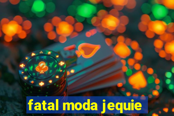 fatal moda jequie